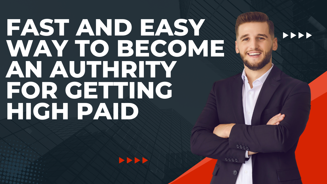 Fast And Easy Way To Become An Authority For Getting high Paid